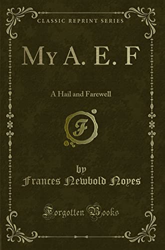 My A. E. F: A Hail and Farewell (Classic Reprint) - Frances Newbold Noyes