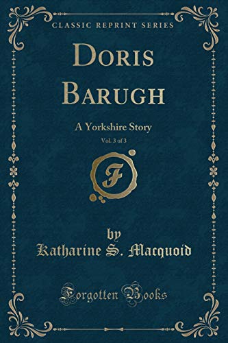 Stock image for Doris Barugh, Vol 3 of 3 A Yorkshire Story Classic Reprint for sale by PBShop.store US