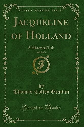 Imagen de archivo de Jacqueline of Holland, Vol 2 of 3 A Historical Tale Classic Reprint a la venta por PBShop.store US