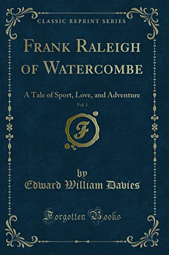 Stock image for Frank Raleigh of Watercombe, Vol 1 A Tale of Sport, Love, and Adventure Classic Reprint for sale by PBShop.store US