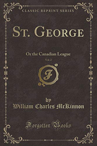 Stock image for St George, Vol 2 Or the Canadian League Classic Reprint for sale by PBShop.store US
