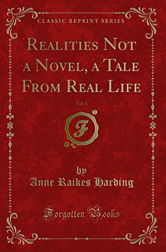 Stock image for Realities Not a Novel, a Tale From Real Life, Vol 3 Classic Reprint for sale by PBShop.store US