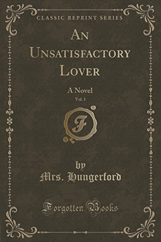 9781330458037: An Unsatisfactory Lover, Vol. 1: A Novel (Classic Reprint)