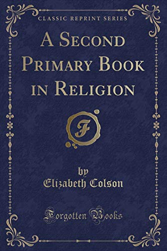 Beispielbild fr A Second Primary Book in Religion (Classic Reprint) zum Verkauf von Revaluation Books