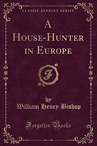 Beispielbild fr A House-Hunter in Europe (Classic Reprint) zum Verkauf von Buchpark
