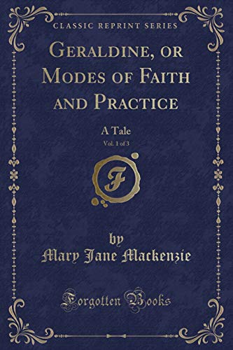 9781330467787: Geraldine, or Modes of Faith and Practice, Vol. 1 of 3: A Tale (Classic Reprint)