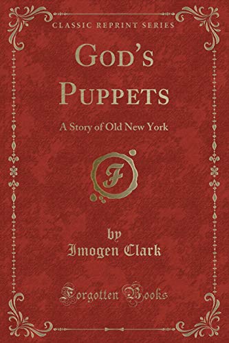 Stock image for God's Puppets: A Story of Old New York (Classic Reprint) for sale by WorldofBooks