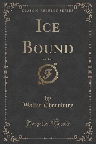 Imagen de archivo de Ice Bound, Vol 3 of 3 Classic Reprint a la venta por PBShop.store US