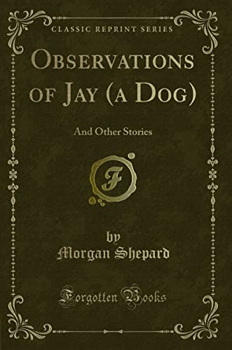 Stock image for Observations of Jay a Dog And Other Stories Classic Reprint for sale by PBShop.store US