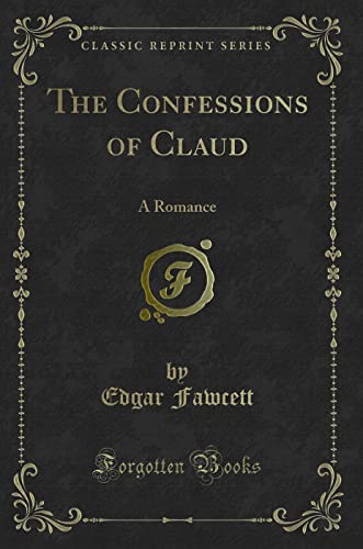 Stock image for The Confessions of Claud: A Romance (Classic Reprint) for sale by Reuseabook