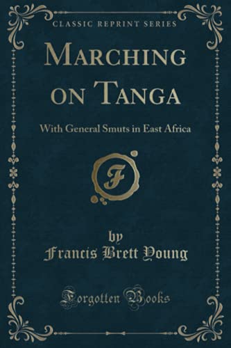 9781330474730: Marching on Tanga: With General Smuts in East Africa (Classic Reprint)
