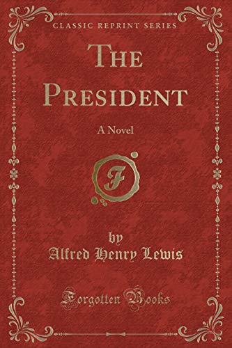 Beispielbild fr The President : A Novel (Classic Reprint) zum Verkauf von Buchpark