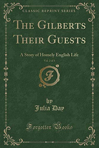 Stock image for The Gilberts Their Guests, Vol 2 of 3 A Story of Homely English Life Classic Reprint for sale by PBShop.store US