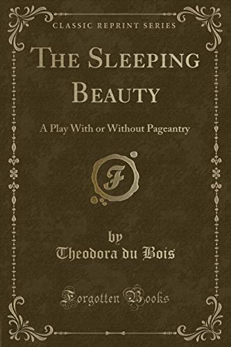 Imagen de archivo de The Sleeping Beauty A Play With or Without Pageantry Classic Reprint a la venta por PBShop.store US