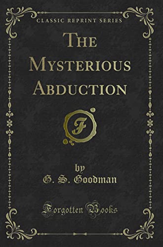 9781330486948: The Mysterious Abduction (Classic Reprint)