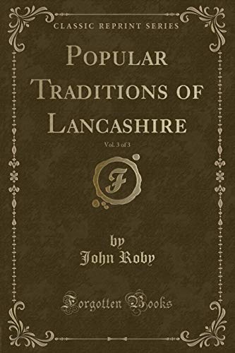 Imagen de archivo de Popular Traditions of Lancashire, Vol 3 of 3 Classic Reprint a la venta por PBShop.store US