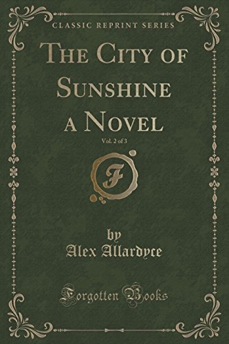 Stock image for The City of Sunshine a Novel, Vol 2 of 3 Classic Reprint for sale by PBShop.store US