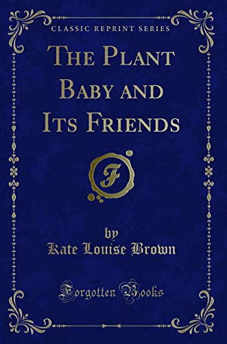 9781330494608: The Plant Baby and Its Friends (Classic Reprint)