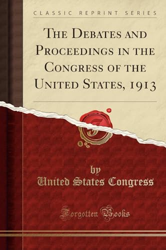 Beispielbild fr The Debates and Proceedings in the Congress of the United States, 1913 (Classic Reprint) zum Verkauf von Buchpark