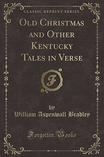 Stock image for Old Christmas and Other Kentucky Tales in Verse Classic Reprint for sale by PBShop.store US