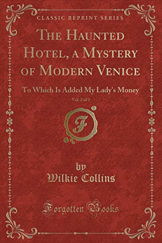 Stock image for The Haunted Hotel, a Mystery of Modern Venice, Vol 2 of 2 To Which Is Added My Lady's Money Classic Reprint for sale by PBShop.store US