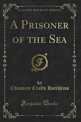 Imagen de archivo de A Prisoner of the Sea Classic Reprint a la venta por PBShop.store US