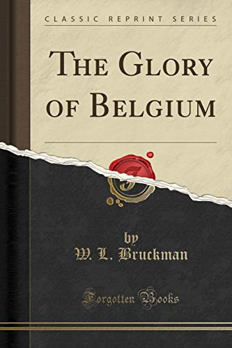 Imagen de archivo de The Glory of Belgium Classic Reprint a la venta por PBShop.store US