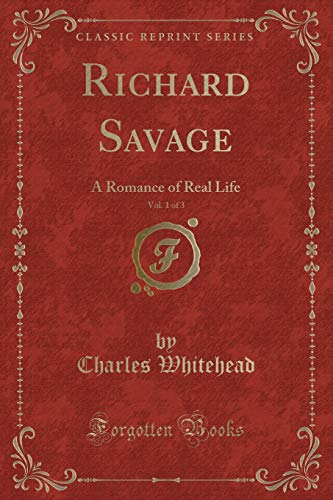 Beispielbild fr Richard Savage, Vol. 1 of 3 : A Romance of Real Life (Classic Reprint) zum Verkauf von Buchpark