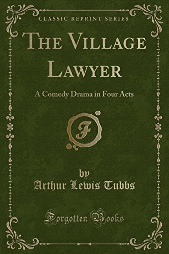 Stock image for The Village Lawyer A Comedy Drama in Four Acts Classic Reprint for sale by PBShop.store US