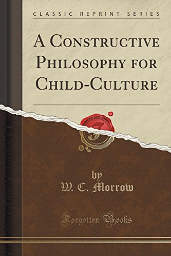 Imagen de archivo de A Constructive Philosophy for ChildCulture Classic Reprint a la venta por PBShop.store US