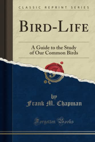 9781330531921: Bird-Life (Classic Reprint): A Guide to the Study of Our Common Birds: A Guide to the Study of Our Common Birds (Classic Reprint)