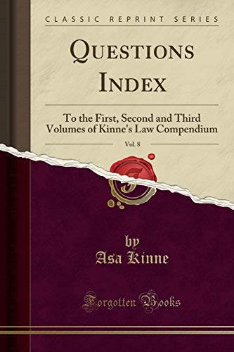 Beispielbild fr Questions Index, Vol 8 To the First, Second and Third Volumes of Kinne's Law Compendium Classic Reprint zum Verkauf von PBShop.store UK