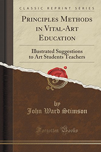 Stock image for Principles Methods in VitalArt Education Illustrated Suggestions to Art Students Teachers Classic Reprint for sale by PBShop.store US