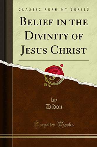 9781330534687: Belief in the Divinity of Jesus Christ (Classic Reprint)