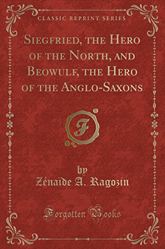 Imagen de archivo de Siegfried, the Hero of the North, and Beowulf, the Hero of the AngloSaxons Classic Reprint a la venta por PBShop.store US