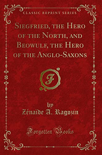 Stock image for Siegfried, the Hero of the North, and Beowulf, the Hero of the AngloSaxons Classic Reprint for sale by PBShop.store US