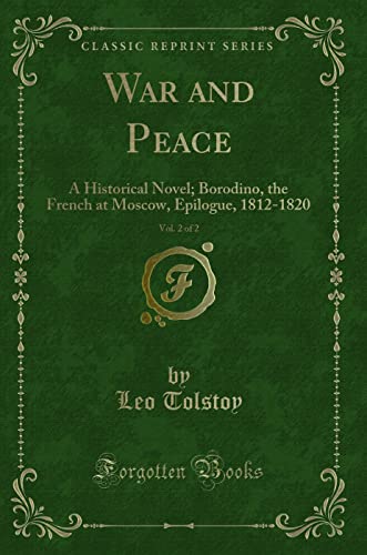 Beispielbild fr War and Peace, Vol 2 of 2 A Historical Novel Borodino, the French at Moscow, Epilogue, 18121820 Classic Reprint zum Verkauf von PBShop.store US