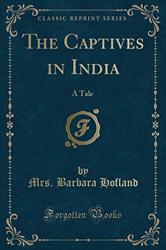 Imagen de archivo de The Captives in India A Tale Classic Reprint a la venta por PBShop.store US