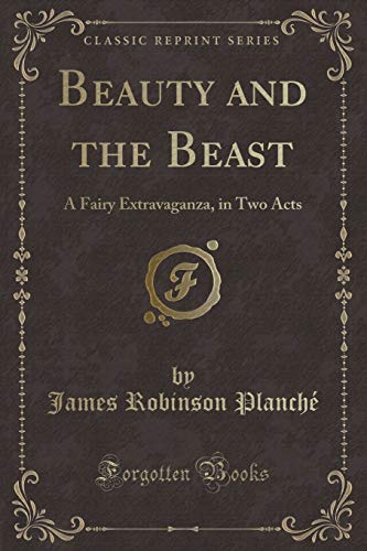 9781330547595: Beauty and the Beast (Classic Reprint): A Fairy Extravaganza, in Two Acts (Classic Reprint)