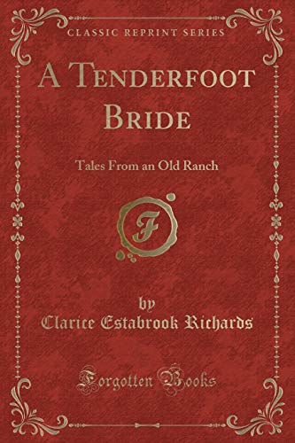Stock image for A Tenderfoot Bride Tales From an Old Ranch Classic Reprint for sale by PBShop.store US
