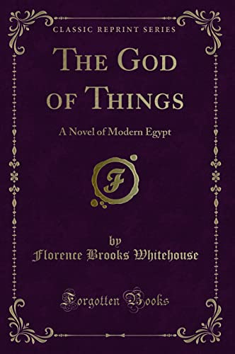 9781330548448: The God of Things: A Novel of Modern Egypt (Classic Reprint)