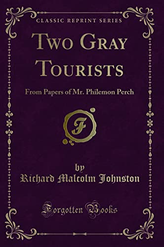 Stock image for Two Gray Tourists: From Papers of Mr. Philemon Perch (Classic Reprint) for sale by Reuseabook