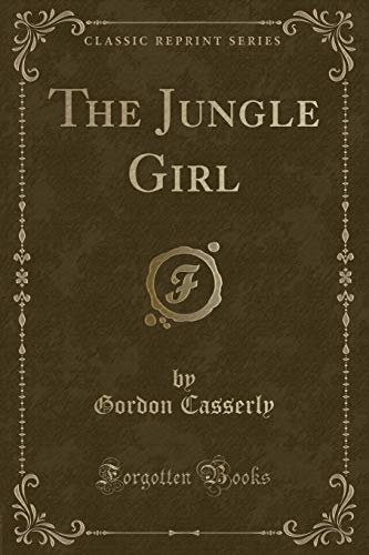 Beispielbild fr The Jungle Girl (Classic Reprint) zum Verkauf von Reuseabook
