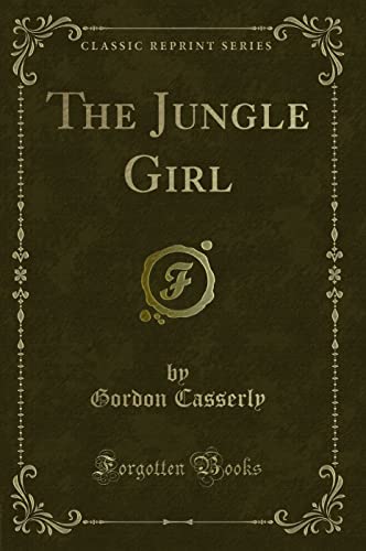 Imagen de archivo de The Jungle Girl (Classic Reprint) a la venta por Reuseabook