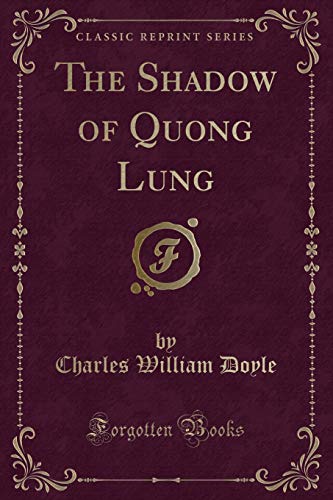 The Shadow of Quong Lung (Classic Reprint) (Paperback) - Dr C W Doyle