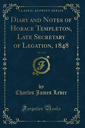 Stock image for Diary and Notes of Horace Templeton, Late Secretary of Legation, 1848, Vol 2 of 2 Classic Reprint for sale by PBShop.store US