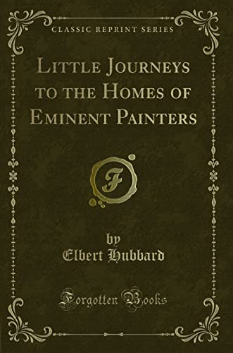 Imagen de archivo de Little Journeys to the Homes of Eminent Painters Classic Reprint a la venta por PBShop.store US