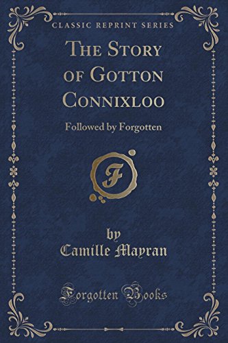 Stock image for The Story of Gotton Connixloo Followed by Forgotten Classic Reprint for sale by PBShop.store US