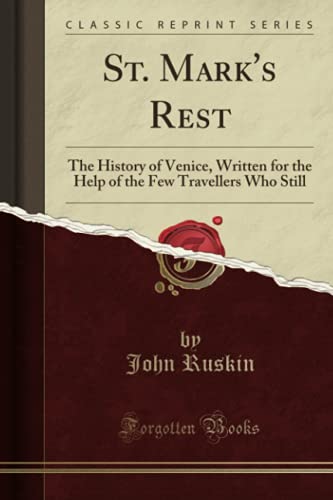 Stock image for St Mark's Rest The History of Venice, Written for the Help of the Few Travellers Who Still Classic Reprint for sale by PBShop.store US
