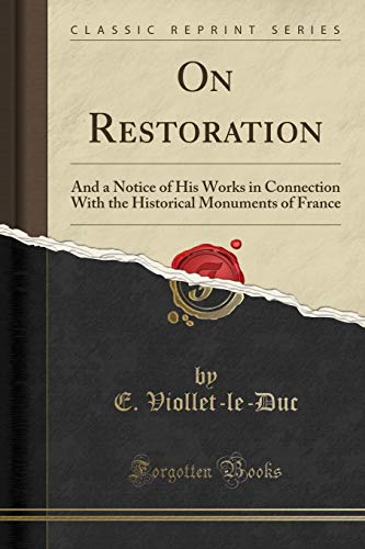 9781330564585: On Restoration: And a Notice of His Works in Connection With the Historical Monuments of France (Classic Reprint)